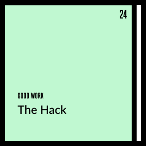 Good Work: The Hack