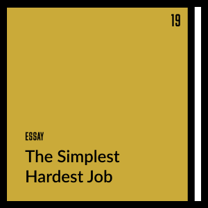 The Simplest Hardest Job