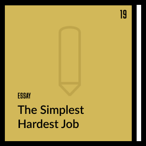 The Simplest Hardest Job